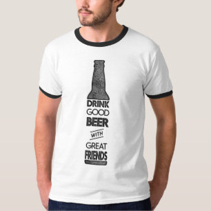 Drink Good Beer with Great Friends Tee