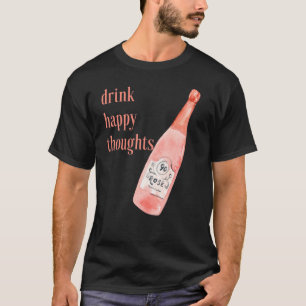 Drink Happy Thoughts Rose' All Day Wine Women T-Shirt