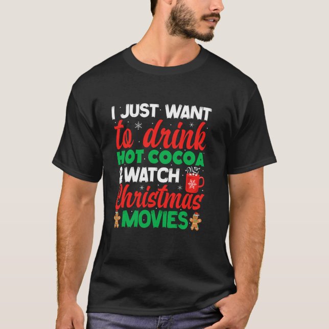 Drink Hot Chocolate Cocoa and Watch Holiday Movies T-Shirt (Front)