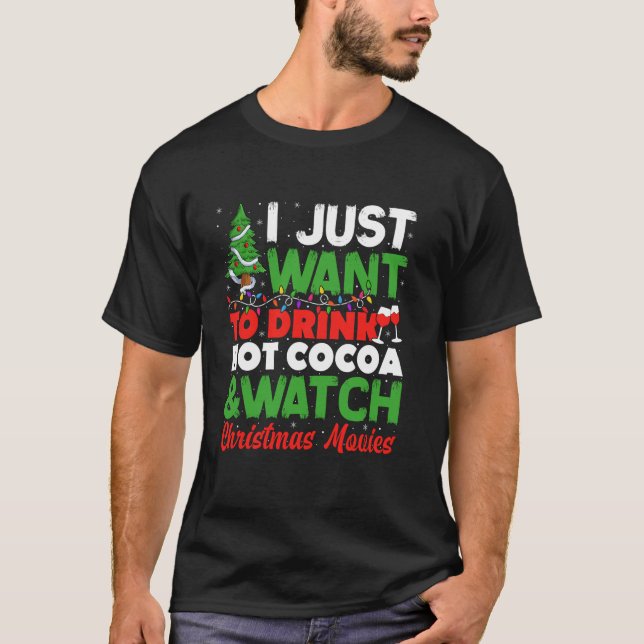 Drink Hot Chocolate Cocoa and Watch Holiday Movies T-Shirt (Front)