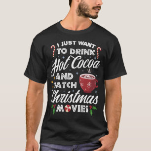 Drink Hot Cocoa Watch Christmas Movies Funny Cute T-Shirt