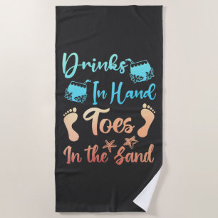 Drink In Hand Toes In The Sand - Beach Saying Beach Towel