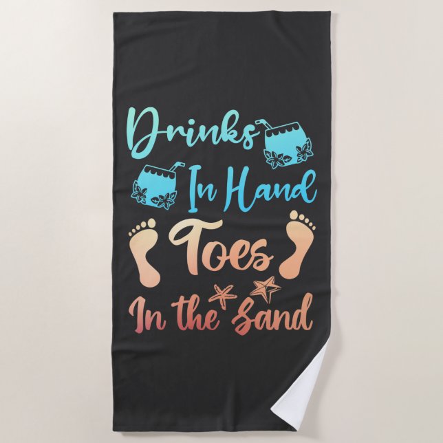 Drink In Hand Toes In The Sand - Beach Saying Beach Towel (Front)
