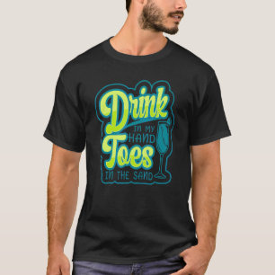 Drink In My Hand Toes In The Sand Beach Drinking V T-Shirt