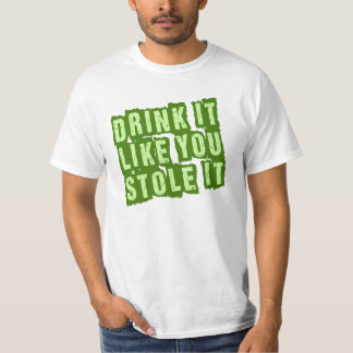 Drink it Like You Stole it! T-Shirt