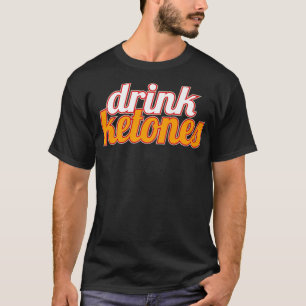 Drink Ketones Funny Keto Diet Ketogenic T-Shirt