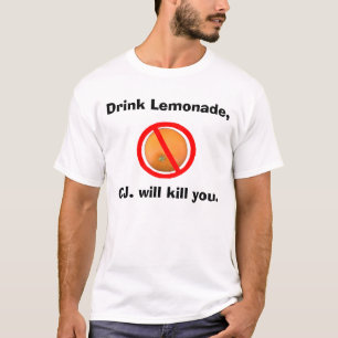 Drink Lemonade, O.J. will kill you. T-Shirt
