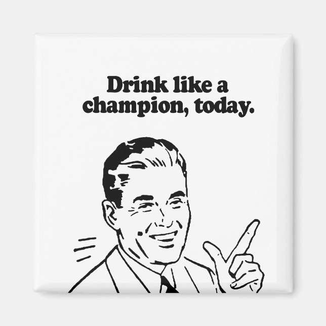 DRINK LIKE A CHAMPION TODAY MAGNET (Front)