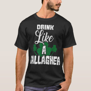 Drink Like A Gallagher Saint Patricks Day Gift T-Shirt