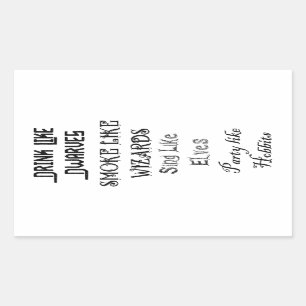 Drink like Dwarves Smoke Like Wizards Sing like El Rectangular Sticker