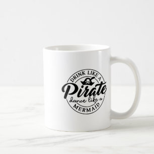 Drink Like Pirate Dance Like A Mermaid Talk Like A Coffee Mug