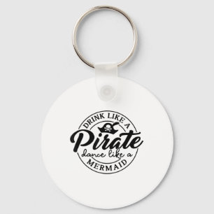 Drink Like Pirate Dance Like A Mermaid Talk Like A Key Ring
