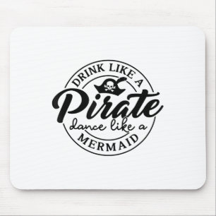 Drink Like Pirate Dance Like A Mermaid Talk Like A Mouse Mat