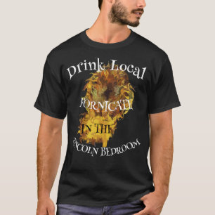 Drink Local Fornicate Lincoln Bedroom White House T-Shirt