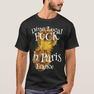 Drink Local Fu ck In Paris France T-Shirt