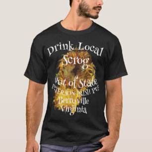 Drink Local Scrog Out of State 2024 2025 2026 T-Shirt