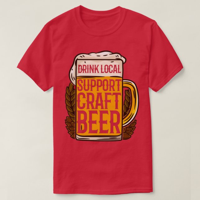 Drink Local Support Craft Beer IPA Pale Ale microb T-Shirt (Design Front)