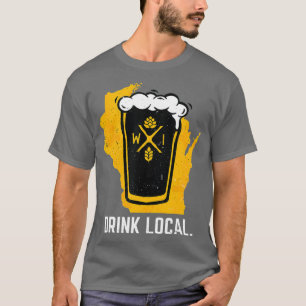 Drink Local Wisconsin WI Craft Beer Pint Gift T-Shirt