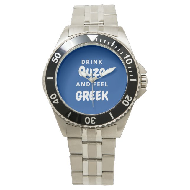 Drink Ouzo and Feel Greek, Gifts for Greeks Watch (Front)