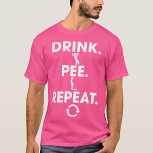 Drink Pee Repeat 1 T-Shirt