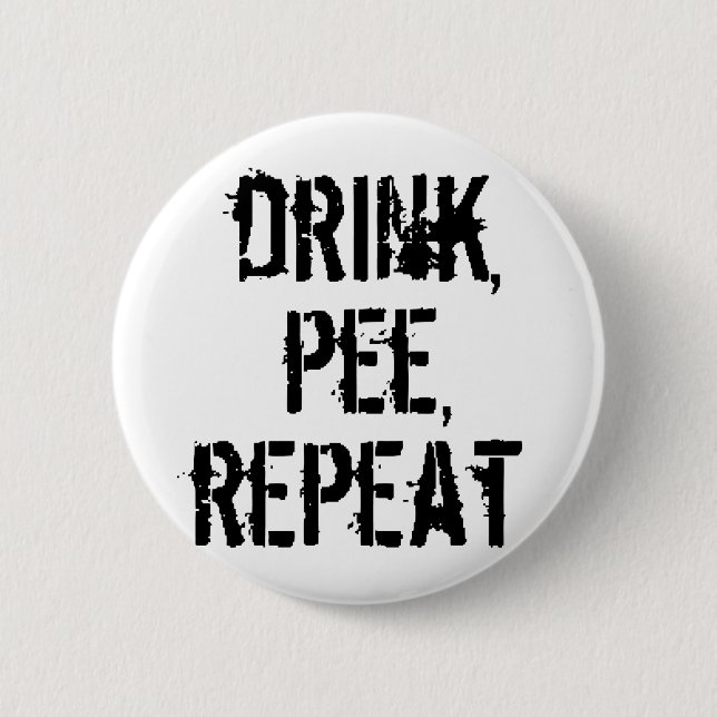 Drink Pee Repeat 6 Cm Round Badge (Front)
