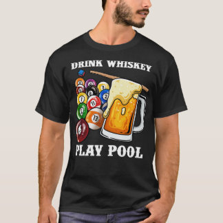 Drink Play Pool I Funny Whisky Billiards 6 T-Shirt