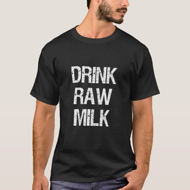 Drink Raw Milk Organic Milk Dairy Farm Cow Goat Lo T-Shirt (Front)