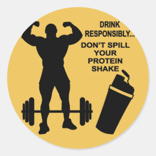 Drink Responsibly Don’t Spill Your Protein Shake Classic Round Sticker
