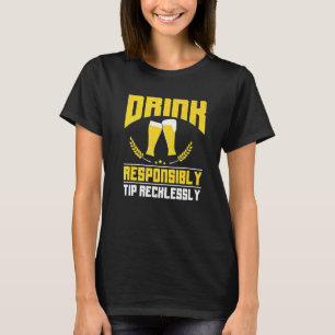 Drink Responsibly Tip Recklessly Bartender Bar Fun T-Shirt