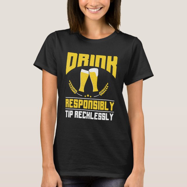 Drink Responsibly Tip Recklessly Bartender Bar Fun T-Shirt (Front)