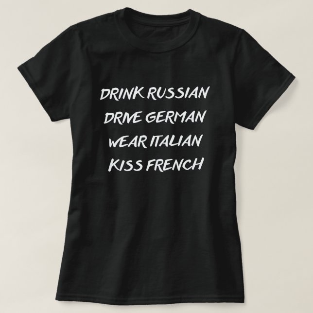 DRINK RUSSIAN DRIVE GERMAN WEAR ITALIAN KISS FRENC T-Shirt (Design Front)