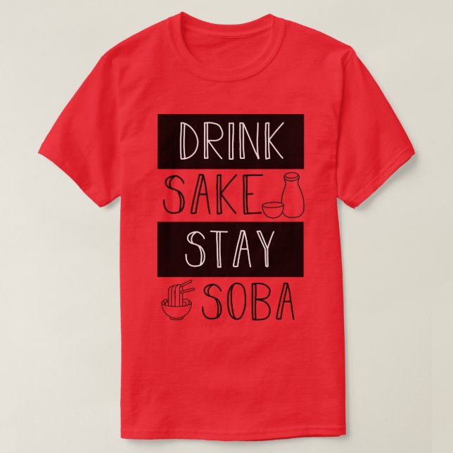 Drink Sake Stay Soba T-Shirt (Design Front)