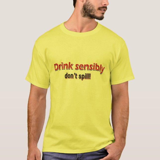 Drink Sensibly don't spill T-Shirt (Front)