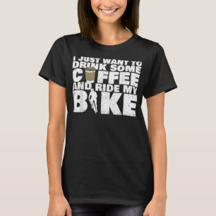 Drink Some Coffee And Ride My Bike - Cycling T-Shirt