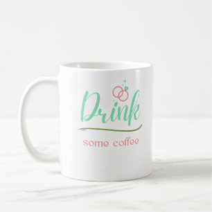 Drink some coffee mug
