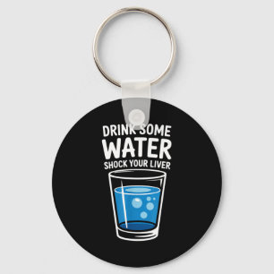 Drink Some Water Shock Your Liver Funny Sarcastic Key Ring