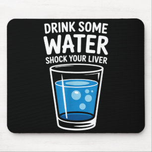 Drink Some Water Shock Your Liver Funny Sarcastic Mouse Mat