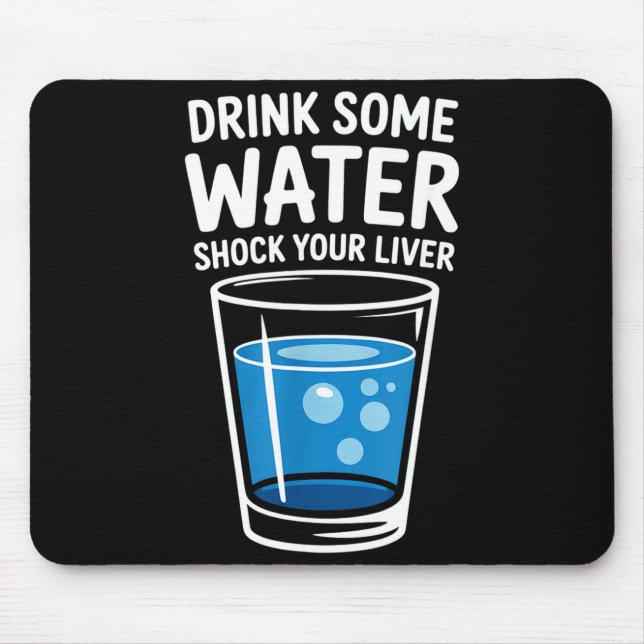 Drink Some Water Shock Your Liver Funny Sarcastic  Mouse Mat (Front)