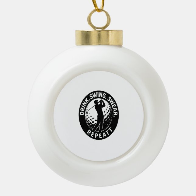 Drink Swing Swear Repeat Golf Ceramic Ball Christmas Ornament (Front)