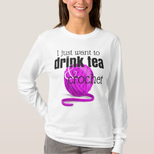 Drink Tea and Crochet ~ Funny Gift for Crocheter T-Shirt