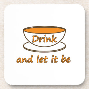 Drink (tea) and let it be, funny slogan, tea cup coaster