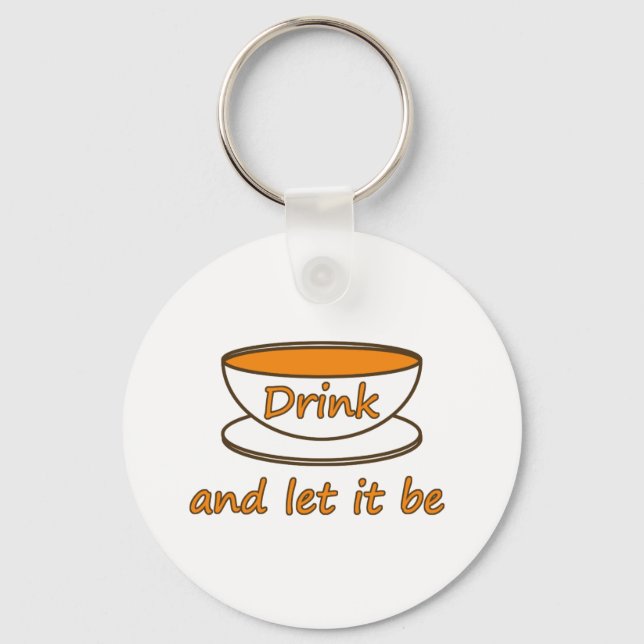 Drink (tea) and let it be, funny slogan, tea cup key ring (Front)
