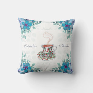 Drink tea and let it be tea slogan quote, vintage cushion