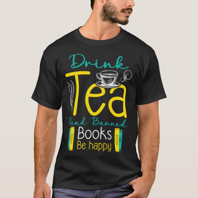 Drink Tea And Read Banned Book Be Happy Banned Boo T-Shirt (Front)