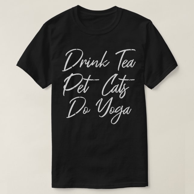 Drink Tea Pet Cats Do Yoga III T-Shirt (Design Front)