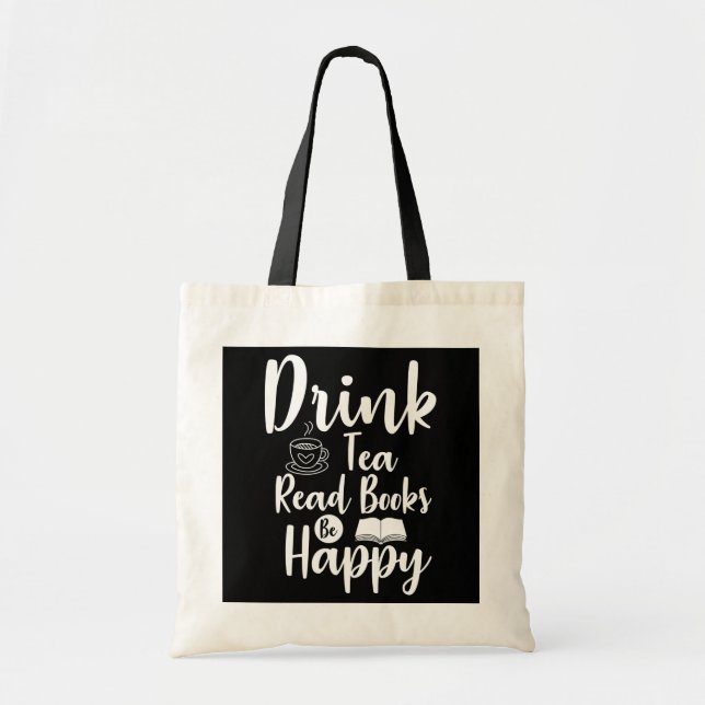 Drink Tea Read Books Be Happy Book Lover Apparel  Tote Bag (Front)