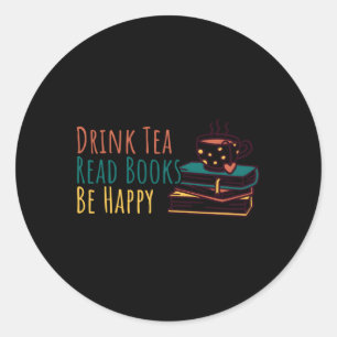 Drink Tea Read Books Be Happy Classic Round Sticker