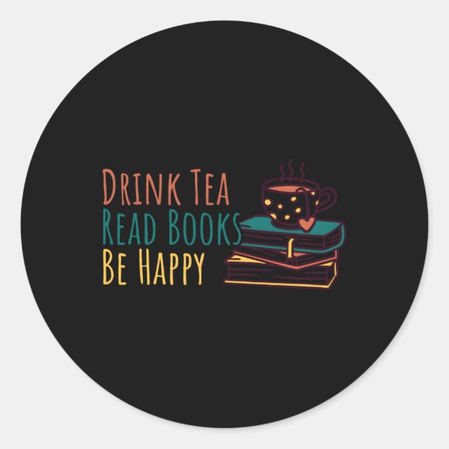 Drink Tea Read Books Be Happy Classic Round Sticker (Front)