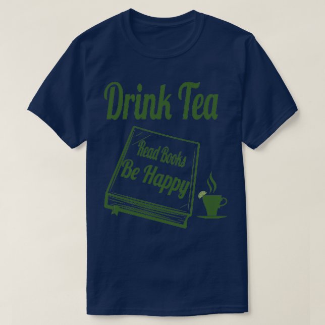 Drink Tea Read Books Be Happy funny gifts 2 T-Shirt (Design Front)