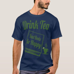 Drink Tea Read Books Be Happy funny gifts 2 T-Shirt